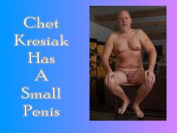 Chet Kresiak has a small penis