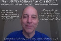 Exposing and outing Jeffrey Rossman from Connecticut as a panty wearing boy loving sissy