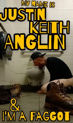 Justin Keith Anglin: “I’m a Faggot