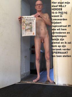 this is Wlly Herder from the Netherlands, he is my slave and I like to expose him fully naked ou ...