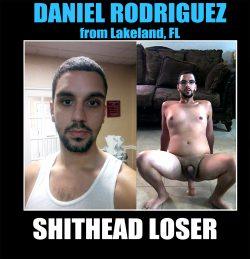 DANIEL RODRIGUEZ SHITHEAD LOSER