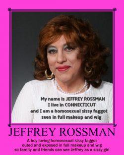 This is the sissy faggot, Jeffrey Rossman, from Connecticut, named and outed so everyone who kno ...