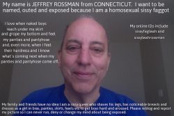 Jeffrey Rossman from Connecticut is a homosexual sissy faggot who is being outed at his request. ...