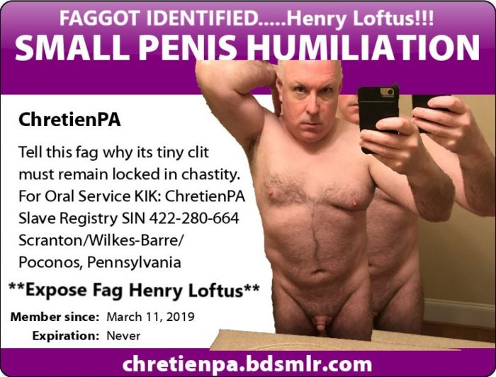 Faggot Henry Loftus Has A Small Penis.
