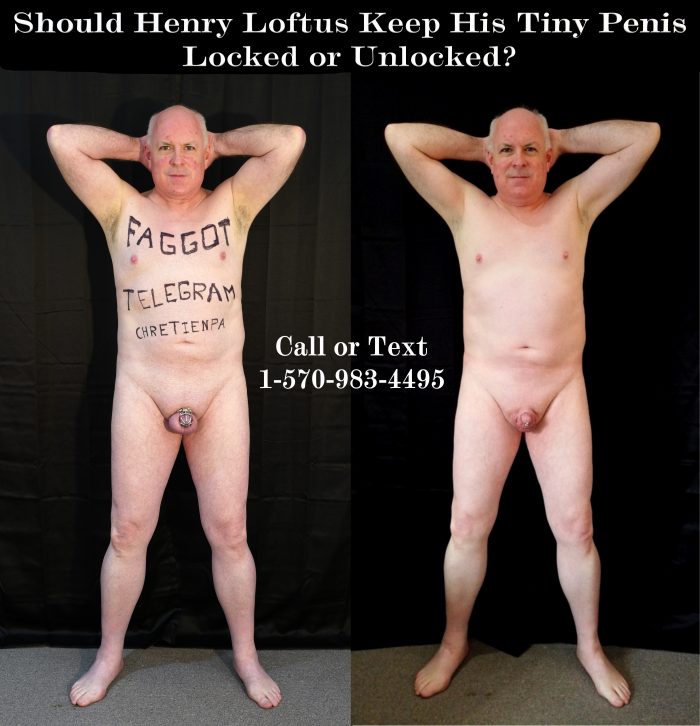 Faggot Henry Loftus, naked and named. Locked or Unlocked?