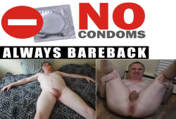 No condoms for fags, always bareback. No Condoms.