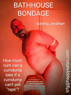 Cash fag loves ass to mouth gangbangs and will pay to be kept bound and gagged in the basement.. ...