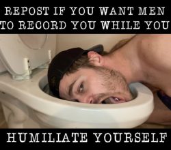 Repost if you want men to record you while you humiliate yourself
