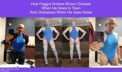 Faggot Andrew Brown dressed to go to town and undressed at home