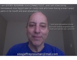 This is Jeffrey Rossman from Connecticut. He is a sissy faggot hungry for the cocks of well endo ...