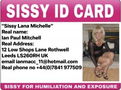 Sissy Lana Michelle is me! Ian Paul Mitchell from Leeds UK Risk!
