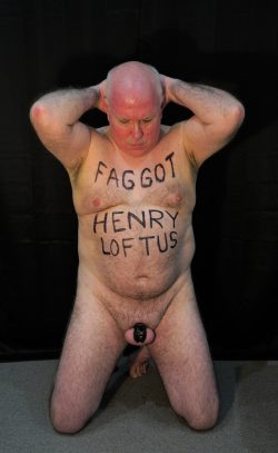 Has Henry Loftus Embraced Being A Naked Faggot?
