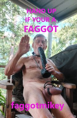 FAGGOT CHALLANGE….HOLD YOUR HAND UP IF YOUR A “FAGGOT” AND JOIN ME FAGGOTS