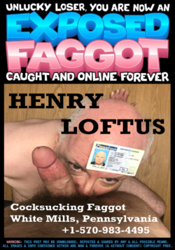 Henry Loftus naked, exposed faggot from White Mills, Pennsylvania