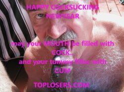 HAPPY COCKSUCKING NEW YEAR…MY YOUR MOUTH BE FILLED WITH COCK….AND YOUR TUMMY FILLED  ...